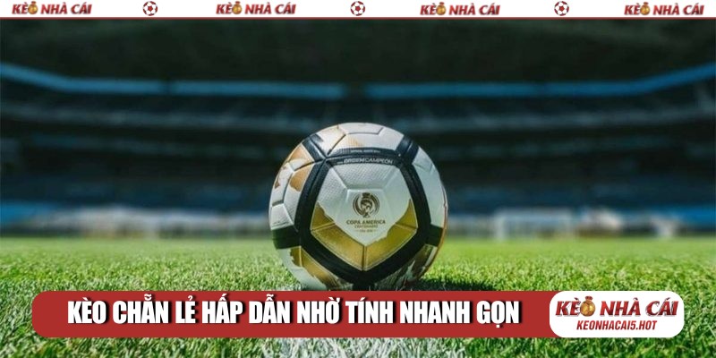 Kèo chẵn lẻ hấp dẫn nhờ tính nhanh gọn