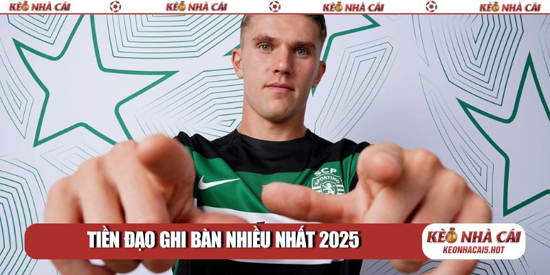 Tiền đạo ghi bàn nhiều nhất 2025